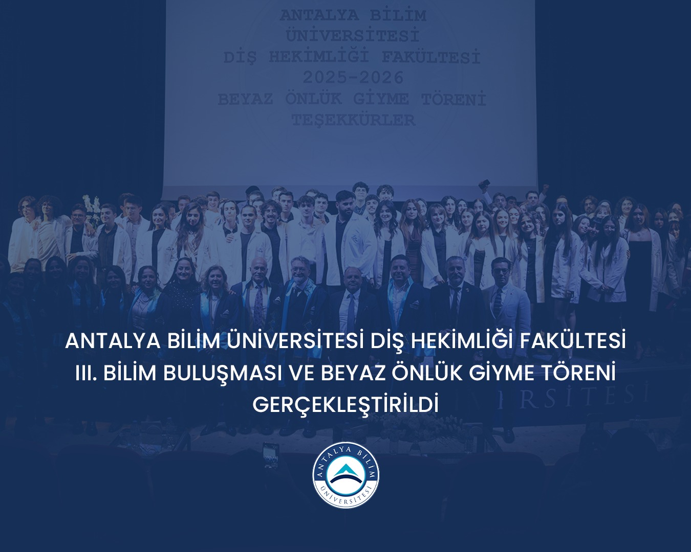 Antalya Bilim Üniversitesi Diş Hekimliği Fakültesi Iıı. Bilim Buluşması Ve Beyaz Önlük Giyme Töreni Gerçekleştirildi