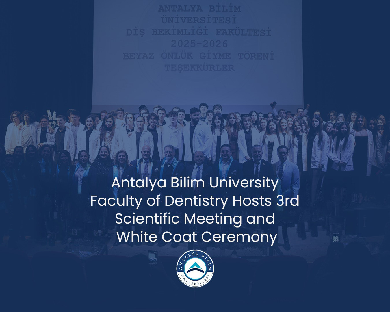 Antalya Bilim University Faculty of Dentistry Hosts 3rd Scientific Meeting and White Coat Ceremony