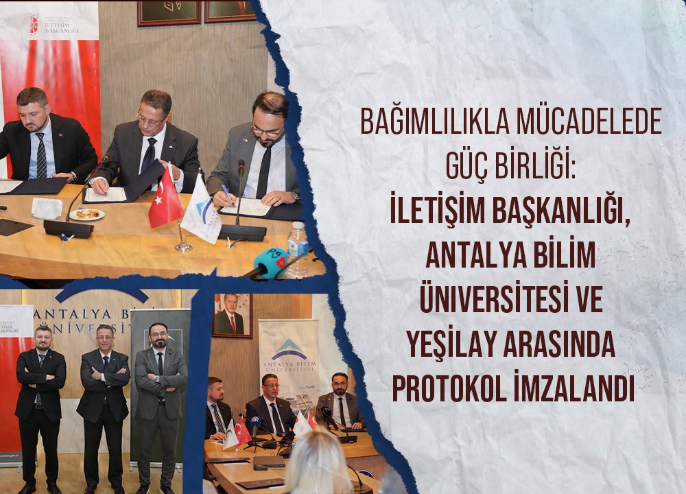 Bağımlılıkla Mücadelede Güç Birliği: İletişim Başkanlığı, Antalya Bilim Üniversitesi ve Yeşilay Arasında Protokol İmzalandı
