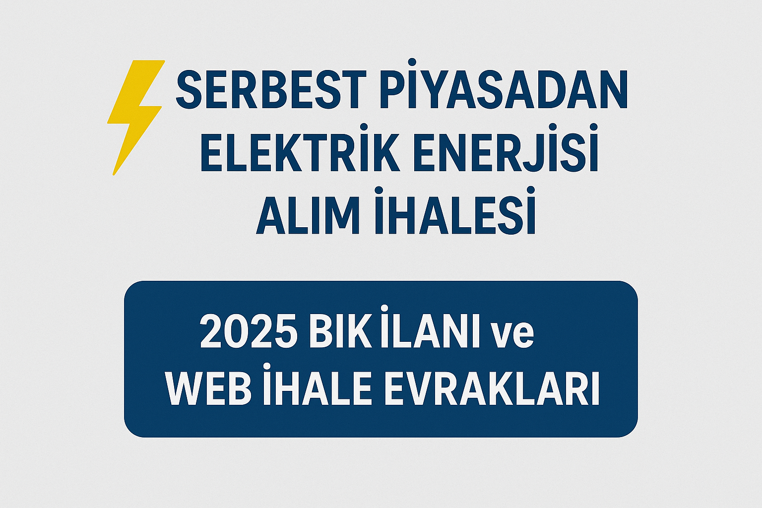SERBEST PİYASADAN ELEKTRİK ENERJİSİ ALIM İHALESİ 2025 BIK İlanı ve Web İhale Evrakları