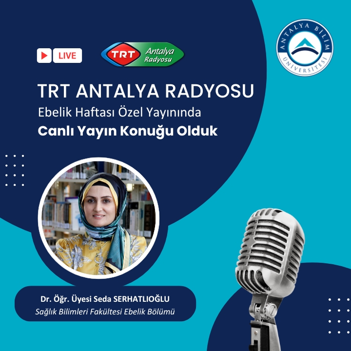 TRT Antalya Radyosu’nda Ebelik Haftası Özel Yayınında Üniversitemiz Temsil Edildi